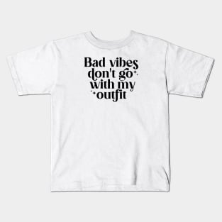 Bad vibes don't go with my outfit Kids T-Shirt